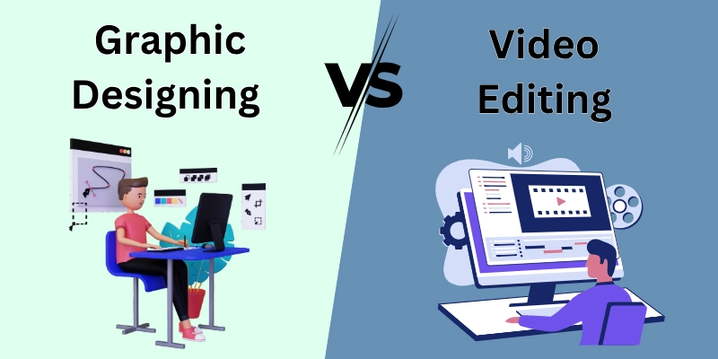Graphic Designing vs Video Editing