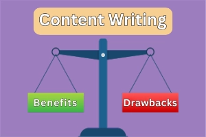 Benefits and Drawbacks of Content Writing-Just For You