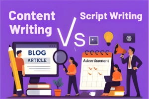 Content Writing vs Script Writing: Decide the Right One