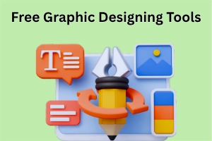 Free Graphic Designing Tools: Free Platforms that Save Money