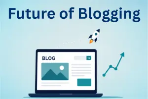 Future of Blogging: Trends, Career Scope, and What Comes Next