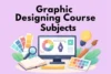 Graphic Designing Course Subjects: Smart Guidance of Syllabus - Post Thumbnail