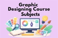 Graphic Designing Course Subjects: Smart Guidance of Syllabus