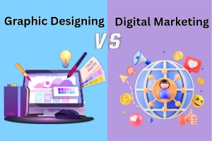 Graphic Designing vs Digital Marketing: Find a Perfect Guide