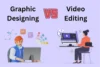 Graphic Designing vs Video Editing: Career Facts to Know - Post Thumbnail