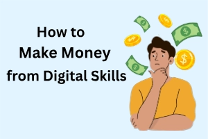 How to Make Money from Digital Skills: Step-by-Step Guide