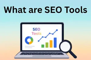 What are SEO Tools? A Complete Guide to Free and Paid Options