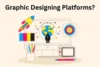 What are Graphic Designing Platforms? Learn How They Work - Post Thumbnail