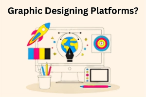 What are Graphic Designing Platforms? Learn How They Work