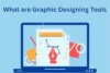 What are Graphic Designing Tools? Popular Graphic Tools - Post Thumbnail