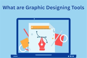 What are Graphic Designing Tools? Popular Graphic Tools