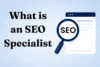 What is an SEO Specialist? Complete SEO Job Description - Post Thumbnail
