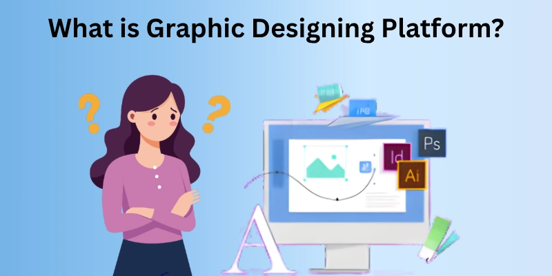 What is Graphic Designing Platforms